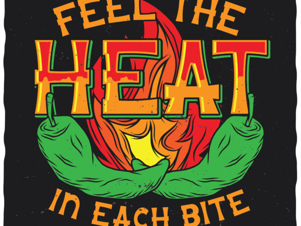 Feel the heat in each bite. editable t-shirt. fonts included.