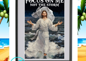 Focus On Me Not The Storm PNG, Jesus PNG, Storm PNG, Quote SVG t shirt graphic design