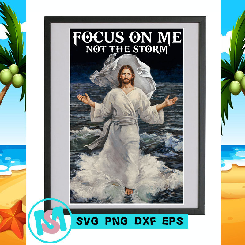Focus On Me Not The Storm PNG, Jesus PNG, Storm PNG, Quote SVG