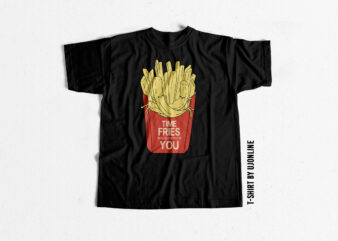 Funny T shirt Time Fries when I am with you