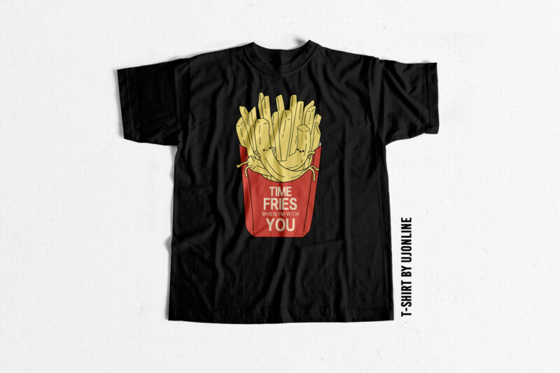 Funny T shirt Time Fries when I am with you