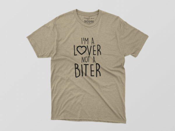 I am a lover not a biter tshirt design