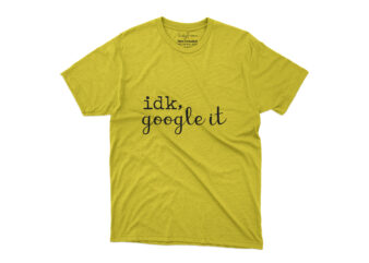 IDK-Google-It Tshirt Design