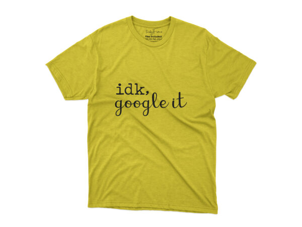Idk-google-it tshirt design