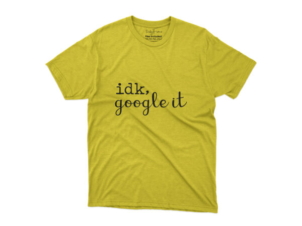 idk google it t shirt