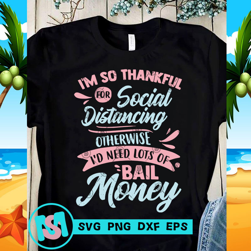 I'm So Thankful For Social Distancing Otherwise SVG, Funny SVG, Quote SVG