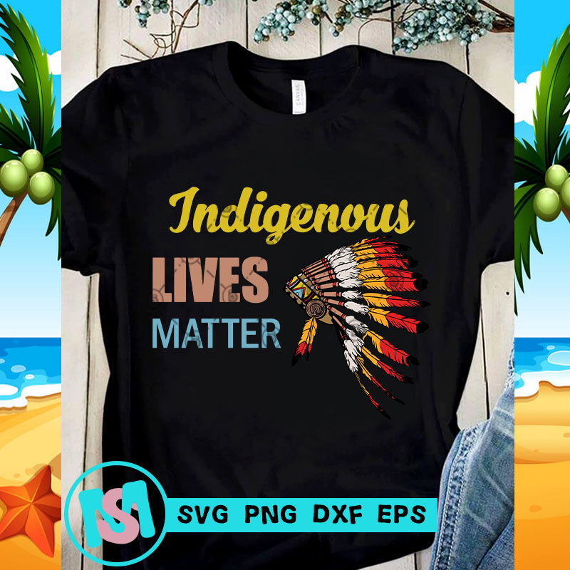 Indigenous Lives Matter SVG, Indian Hat SVG, Racism SVG, Quote SVG