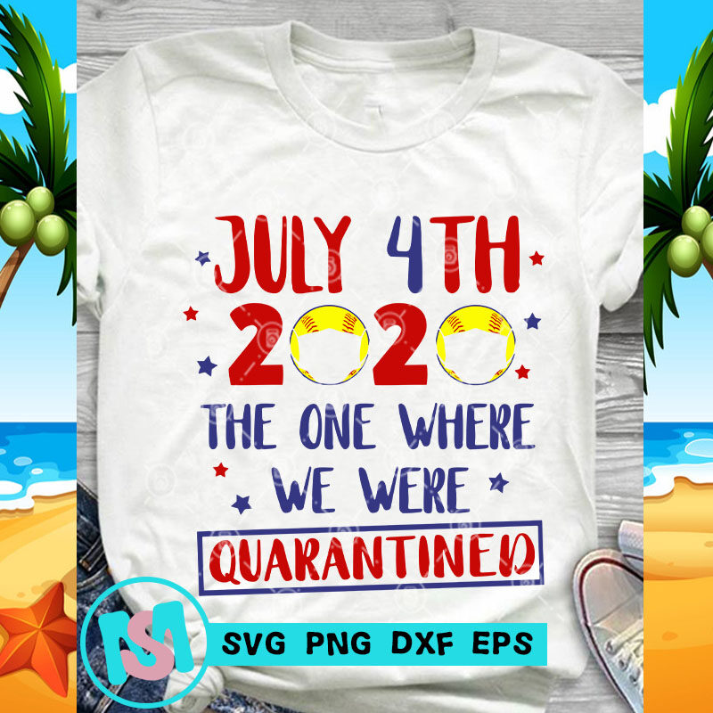 July 4th 2020 The One Where We Were Quarantined SVG, 4th July SVG, COVID 19 SVG