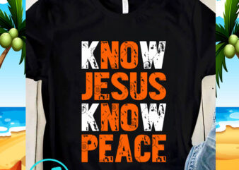 Know Jesus Know Peace SVG, Jeusus SVG, Quote SVG