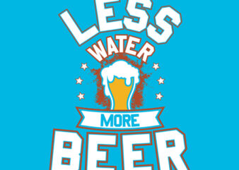 “Less Water More Beer” Tshirt Design Vector Template For Sale