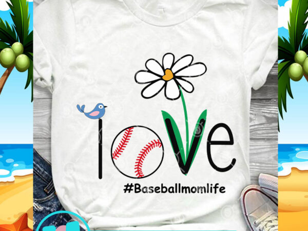 Love baseball momlife svg, mom life svg, baseball svg, quote svg t shirt vector graphic