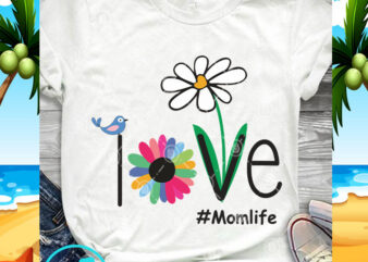 Love Mom Life SVG, Mom Life SVG, Bird SVG, Quote SVG t shirt vector graphic