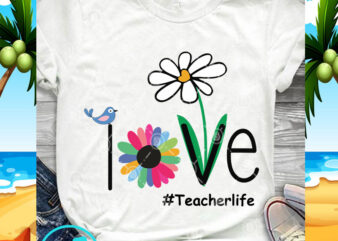 Love Teacherlife SVG, Teacher Life SVG, Bird SVG, Flower SVG t shirt vector graphic