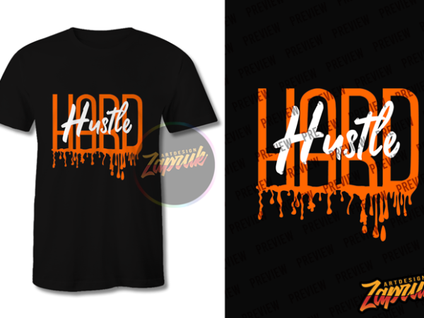 Hustle hard dripping – tshirt design svg png for sale