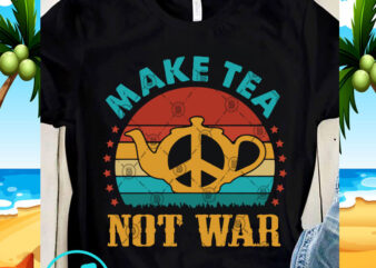 Make Tea Not War SVG, Peace SVG, Tea SVG, Quote SVG, Vintage SVG