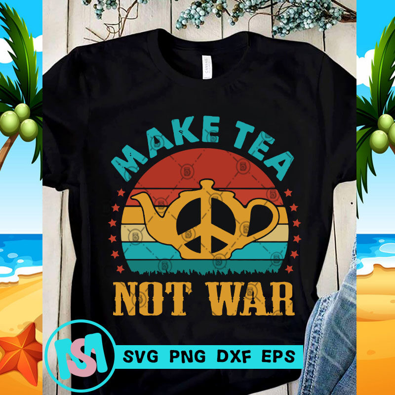 Make Tea Not War SVG, Peace SVG, Tea SVG, Quote SVG, Vintage SVG