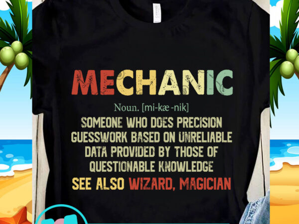 Mechanic someone who does precision guesswork svg, funny svg, quote svg t shirt designs for sale