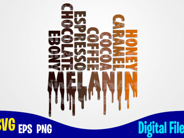 Melanin, melanin svg, black lives matter, black lives, social injustice design svg eps, png files for cutting machines and print t shirt designs for sale