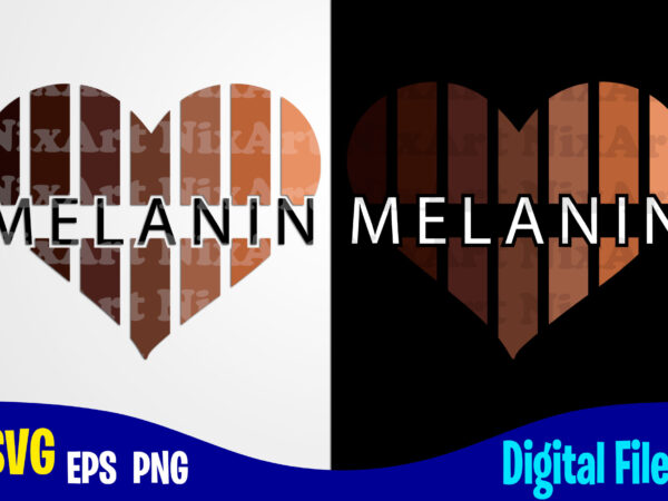 Melanin heart, melanin svg, black lives matter, black lives, social injustice design svg eps, png files for cutting machines and print t shirt designs for