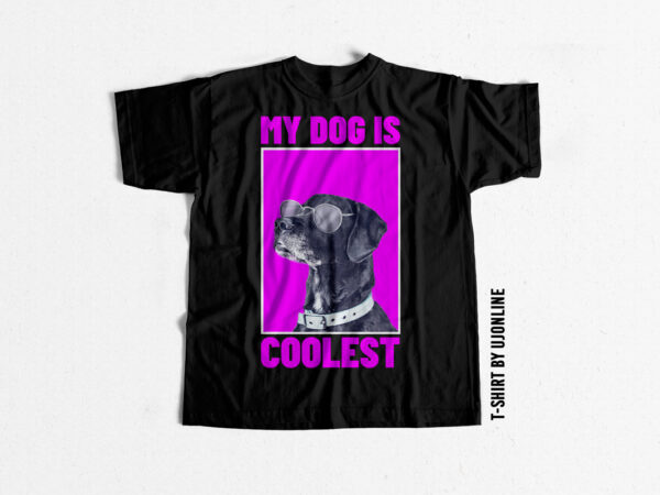 My dog is coolest buy trending t shirt designs exclusively for dog lovers – dog niche designs