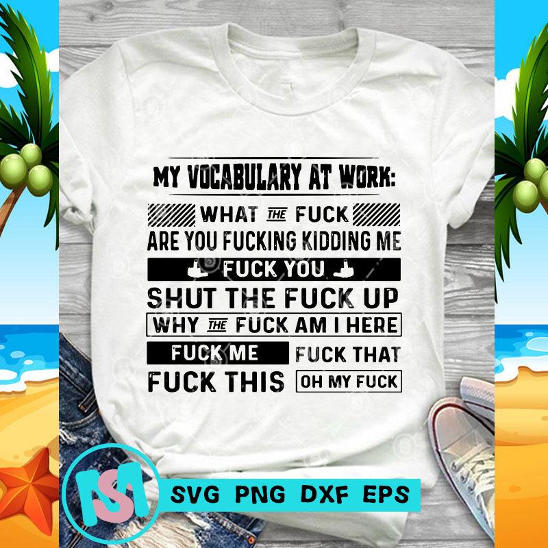 My Vocabulary At Work What The Fuck Are You Fucking Kidding Me Fuck You SVG, Funny SVG, Quote SVG