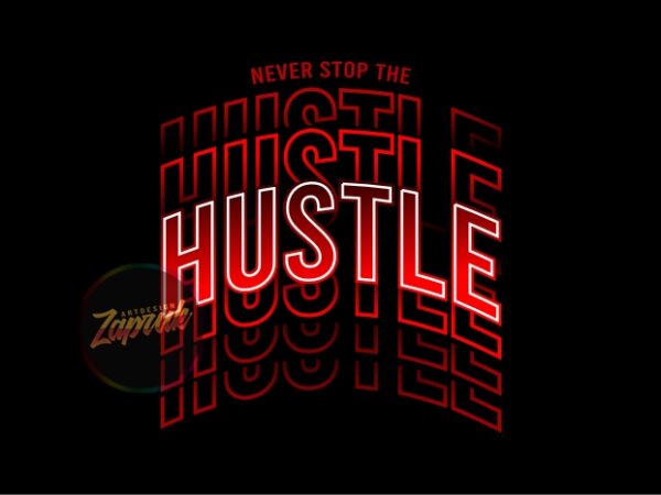 Never stop the hustle neon – tshirt design graphic for sale