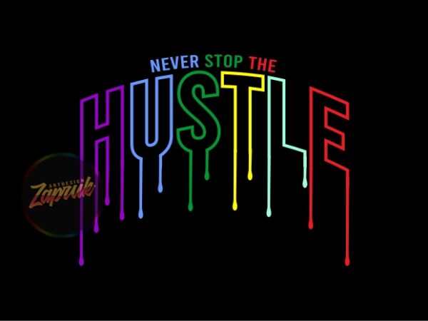 Never stop the hustle dripping – tshirt design graphic for sale