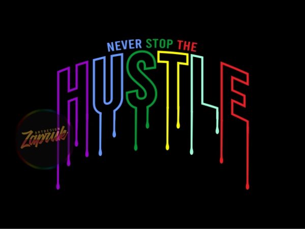 Never stop the hustle dripping – tshirt design graphic for sale Never stop the hustle dripping – tshirt design graphic for sale