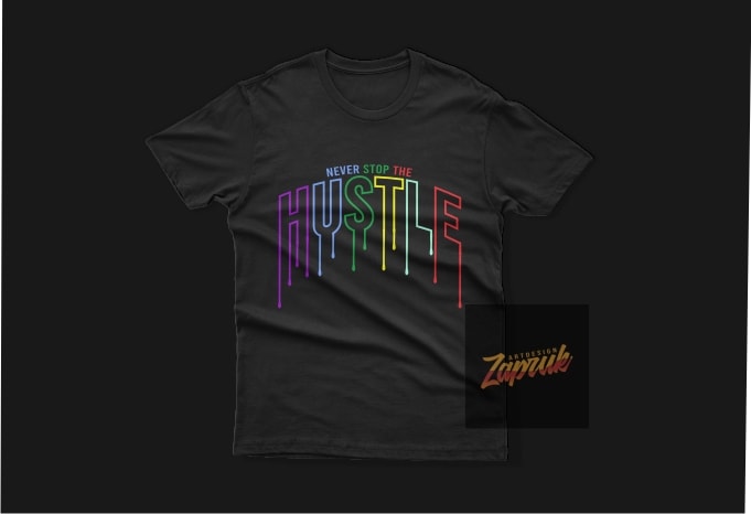 Never Stop The Hustle Dripping – Tshirt Design Graphic For Sale