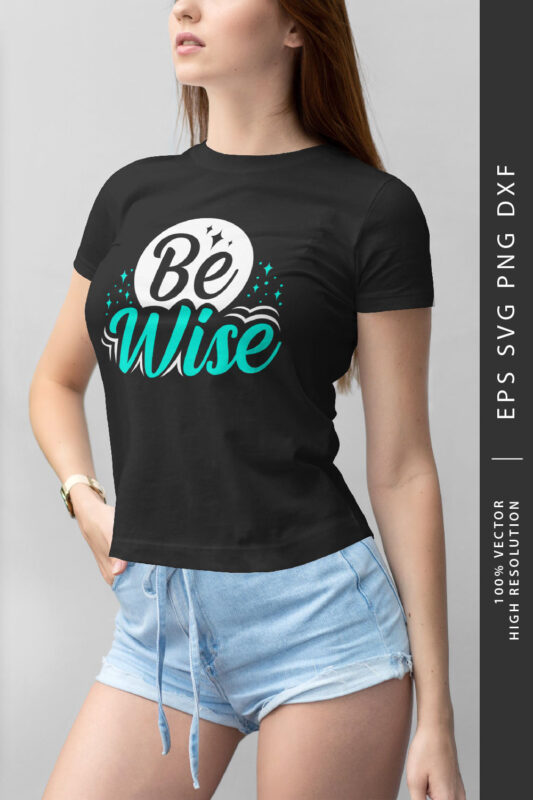 Be wise, Short Slogan T-shirt Design, EPS SVG PNG