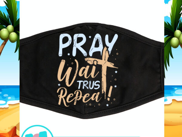 Pray wait trust repeat svg, jesus svg, covid 19 svg, coronavirus svg t shirt illustration Pray wait trust repeat svg, jesus svg, covid 19 svg, coronavirus svg t shirt illustration