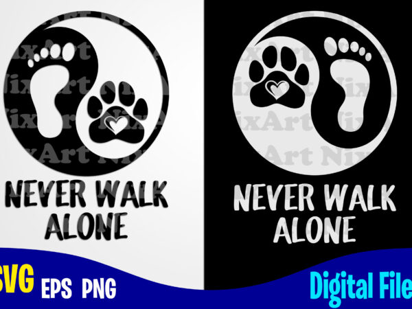Never walk alone, yin yang, dog svg, cat svg, paw, pet, funny dog and cat design svg eps, png files for cutting machines and print