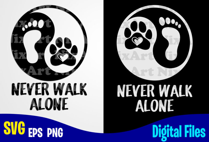 Never Walk Alone, Yin Yang, Dog svg, Cat svg, Paw, Pet, Funny Dog and Cat design svg eps, png files for cutting machines and print