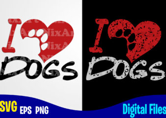 I Love Dogs, Dog , Paw, Pet, Funny Dog design svg eps, png files for cutting machines and print t shirt designs for sale t-shirt