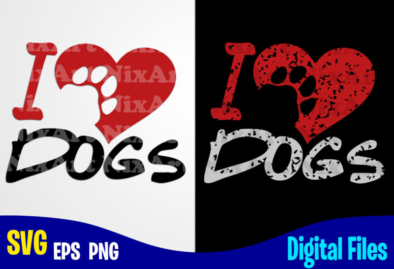 I Love Dogs, Dog , Paw, Pet, Funny Dog design svg eps, png files for cutting machines and print t shirt designs for sale t-shirt