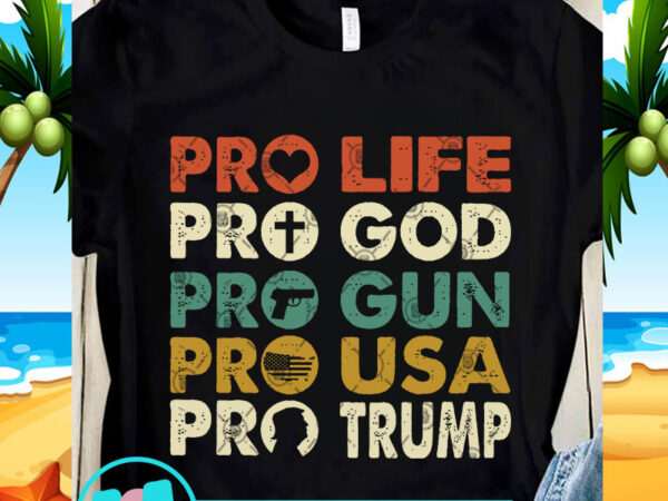 Pro life pro god pro gun pro usa pro trump svg, trump svg, 4th july svg t shirt illustration