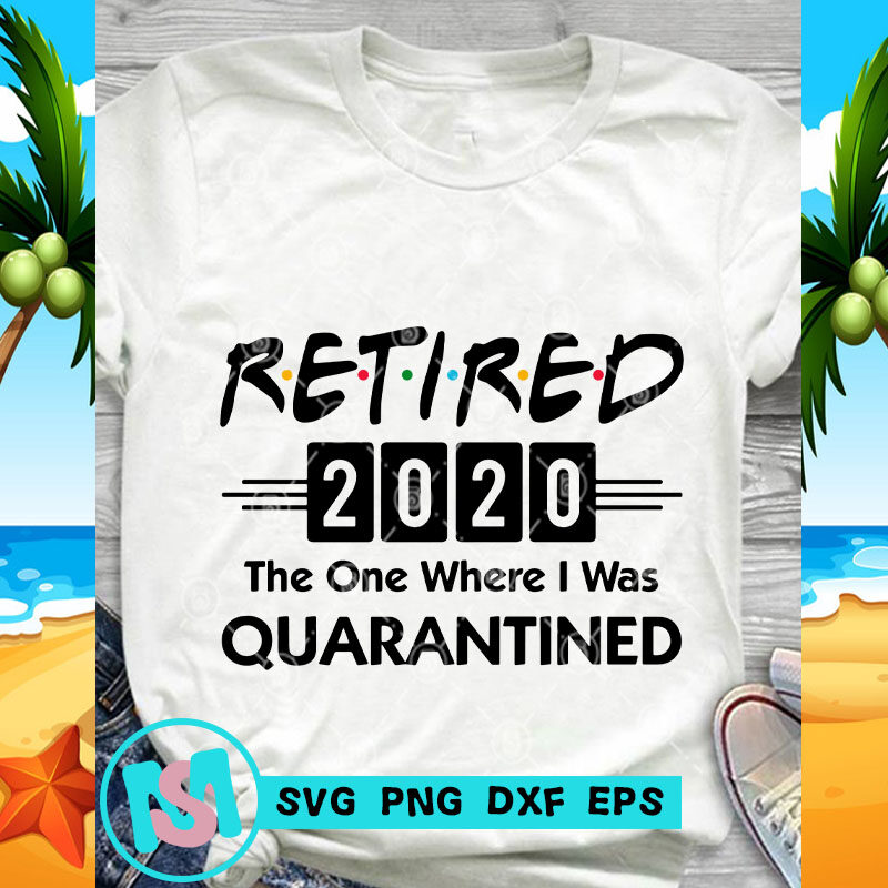 Retired 2020 The One Where I Was Quarantined SVG, COVID-19 SVG, Coronavirus SVG