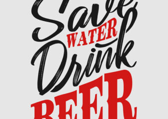 “Save Water Drink Beer” Tshirt Design Vector for Sale