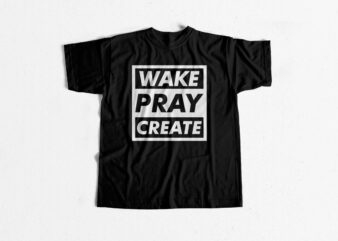 Wake Pray Create Typography T shirt Design – Christian T shirt design – buy t shirt design – bible t shirt designs