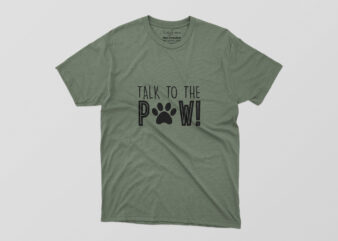 Talk To The Paw Tshirt Design