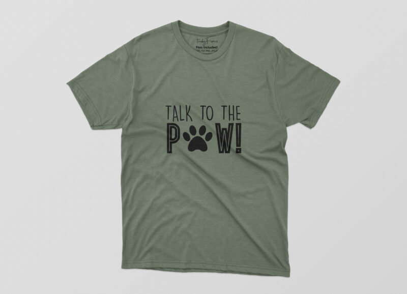 Talk To The Paw Tshirt Design