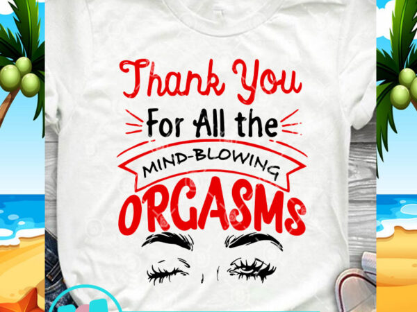 Thank you for all the mind-blowing orgasms eyes svg, funny svg, quote svg t shirt designs for sale Thank you for all the mind-blowing orgasms eyes svg, funny svg, quote svg t shirt designs for sale