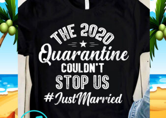 The 2020 Quarantine Couldn’t Stop Us SVG, Virus SVG, Coronavirus SVG, Quote SVG t shirt designs for sale