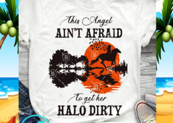 This Angel Aint Afraid To Get Her Halo Dirty SVG, Horse SVG, Moon SVG, Guitar SVG t shirt designs for sale