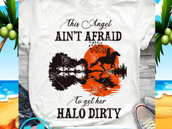This angel aint afraid to get her halo dirty svg, horse svg, moon svg, guitar svg t shirt designs for sale