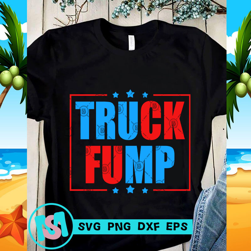 Truck Fump SVG, Trump 2020 SVG, Quote SVG, Funny SVG