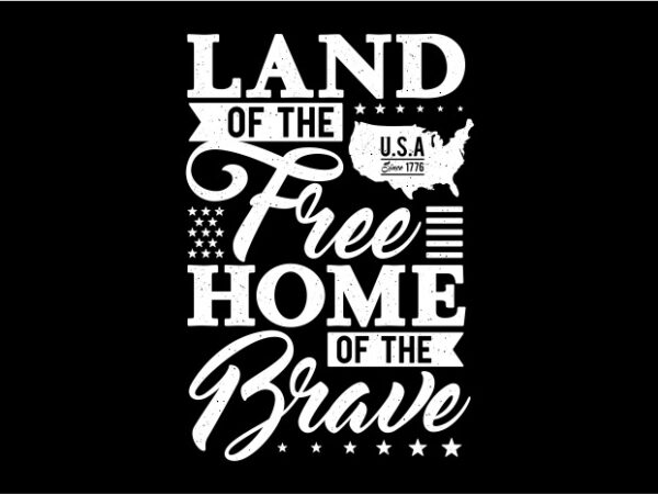 Typography – land of the free home of the brave t shirt designs for sale