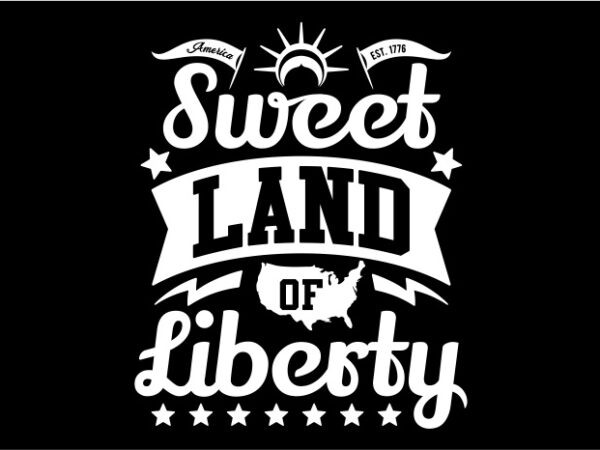 Typography american themes – sweet land of liberty t shirt designs for sale