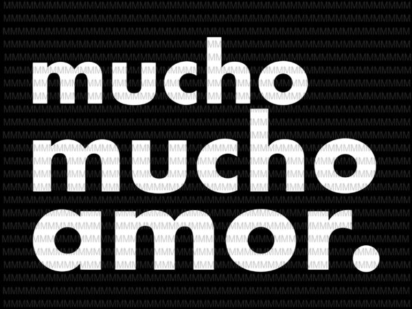 Walter mercado mucho mucho amor svg, mucho mucho amor svg, mucho mucho amor design, funny quote svg, png, dxf, eps, ai files