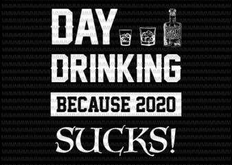Day drinking because 2020 sucks SVG PNG, Elections 2020 Design, President 2020 svg, png, dxf, eps, ai files